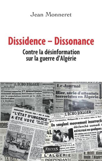 Couverture du livre « Dissidence dissonance ; contre la désinformation sur la guerre d'Algerie » de Jean Monneret aux éditions Fauves