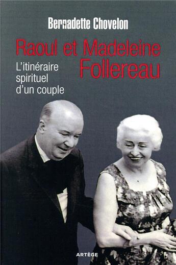 Couverture du livre « Raoul et Madeleine Follereau ; itinéraire spirituel d'un couple » de Bernadette Chovelon aux éditions Artege