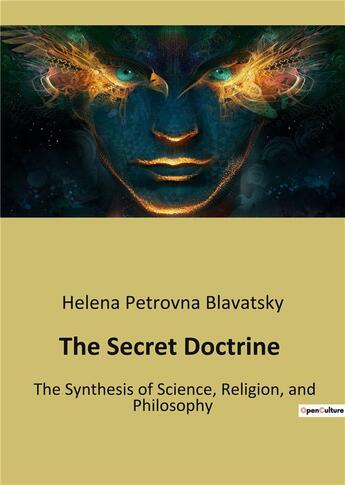 Couverture du livre « The secret doctrine - the synthesis of science, religion, and philosophy » de Blavatsky H P. aux éditions Culturea