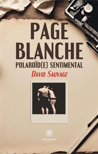 Couverture du livre « Page blanche : Polaroïd(e) sentimental » de Sauvage David aux éditions Le Lys Bleu