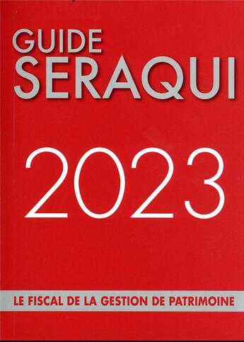 Couverture du livre « Guide Séraqui : le fiscal de la gestion de patrimoine (édition 2023) » de Julien Seraqui aux éditions Seraqui