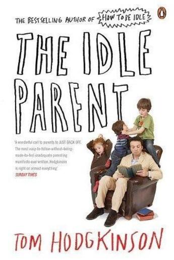 Couverture du livre « The idle parent ; why less means more when raising kids » de Tom Hodgkinson aux éditions Adult Pbs