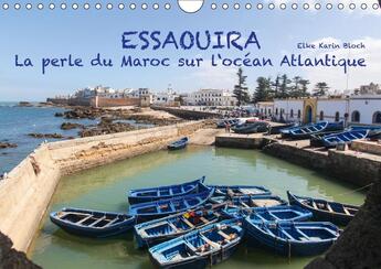 Couverture du livre « Essaouira la perle du maroc sur l ocean atlantique calendrie - 13 impressions photographiques » de Elke Karin Bloc aux éditions Calvendo