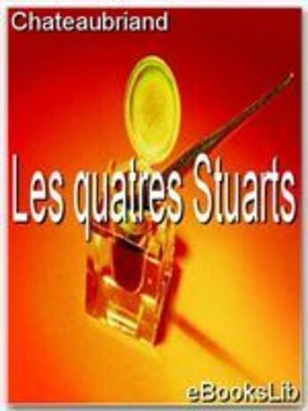 Couverture du livre « Les quatre Stuarts » de Chateaubriand aux éditions Ebookslib