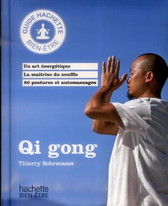 Couverture du livre « Qi Gong » de Thierry Sobrecases aux éditions Hachette Pratique