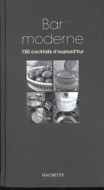 Couverture du livre « Bar Moderne ; 150 Cocktails D'Aujourd'Hui » de Dominique Brotot aux éditions Hachette Pratique