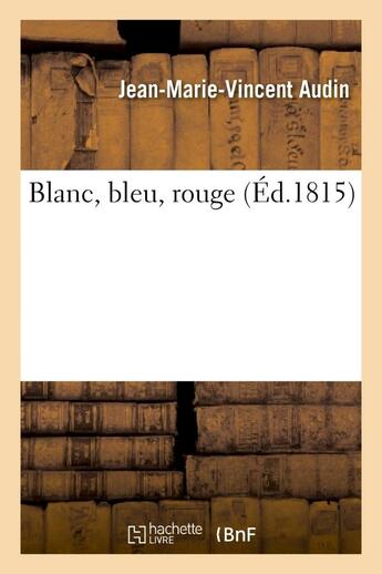 Couverture du livre « Blanc, bleu, rouge » de Audin J-M-V. aux éditions Hachette Bnf