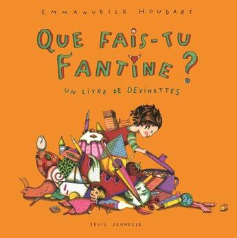 Couverture du livre « Que fais-tu Fantine ? un livre de devinettes » de Emmanuelle Houdart aux éditions Seuil Jeunesse