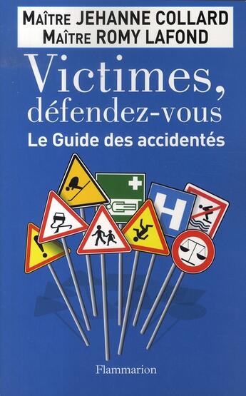 Couverture du livre « Victimes, défendez-vous ; le guide des accidentés » de Jehanne Collard et Romy Lafond aux éditions Flammarion