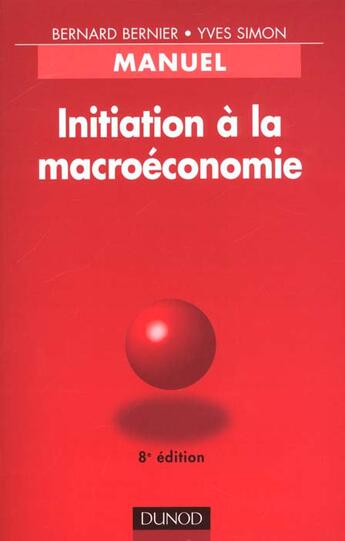 Couverture du livre « Initiation A La Macroeconomie ; 8e Edition » de Yves Simon et Bernard Bernier aux éditions Dunod