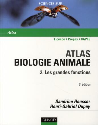 Couverture du livre « Atlas de biologie animale t.2 ; les grandes fonctions ; licence/prépas/capes (2e édition) » de Sandrine Heusser et Henri-Gabriel Dupuy aux éditions Dunod