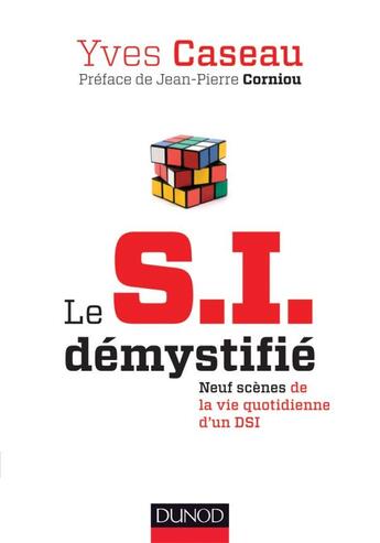 Couverture du livre « Le SI démystifié ; neuf scènes de la vie quotidienne d'un DSI » de Yves Caseau aux éditions Dunod