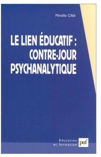 Couverture du livre « Le lien éducatif : contre-jour psychanalytique (4e ed) » de Mireille Cifali aux éditions Puf