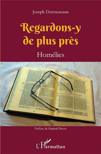 Couverture du livre « Regardons-y de plus près : homélies » de Joseph Derousseaux aux éditions L'harmattan