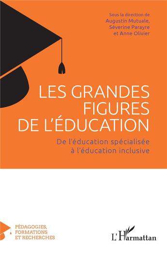 Couverture du livre « Les grandes figures de l'education - de l'education specialisee a l'education inclusive » de Severine Parayre aux éditions L'harmattan