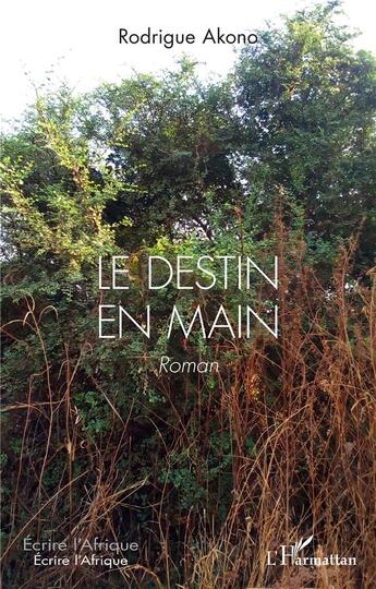 Couverture du livre « Le destin en main : Roman » de Richard Rodrigue Akono aux éditions L'harmattan