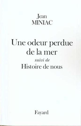 Couverture du livre « Une odeur perdue de la mer ; histoire de nous » de Jean Miniac aux éditions Fayard