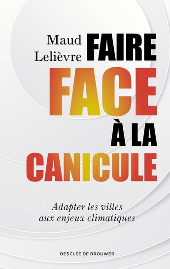 Couverture du livre « Faire face à la canicule : Adapter les villes aux enjeux climatiques » de Maud Lelievre aux éditions Desclee De Brouwer