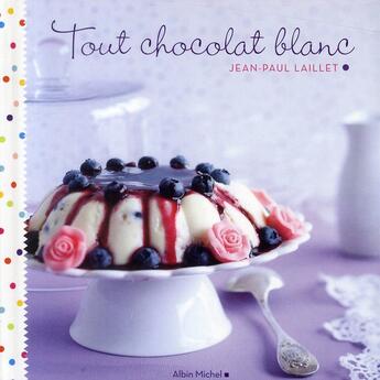 Couverture du livre « Tout chocolat blanc » de Jean-Paul Laillet aux éditions Albin Michel