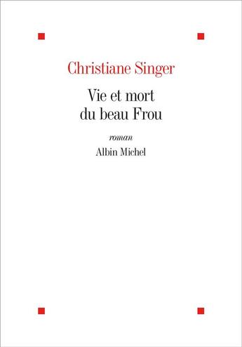 Couverture du livre « Vie et mort du beau Frou (édition 2022) » de Christiane Singer aux éditions Albin Michel