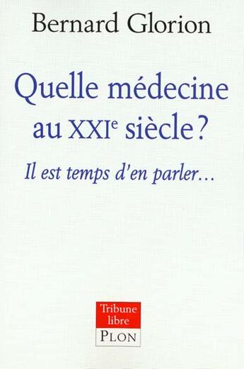 Couverture du livre « Quelle Medecine Au Xxi Siecle » de Bernard Glorion aux éditions Plon