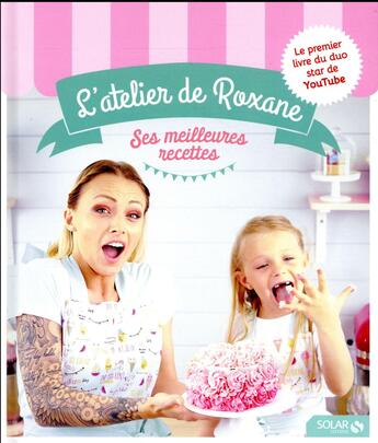 Couverture du livre « L'atelier de Roxane ; ses meilleurs recettes » de Roxane aux éditions Solar