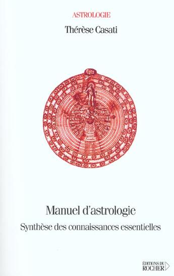 Couverture du livre « Manuel d'astrologie - synthese des connaissances essentielles » de Therese Casati aux éditions Rocher