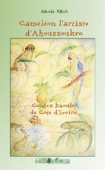 Couverture du livre « Caméléon l'artiste d'Ahoussoukro ; contes baoulé de Côte d'Ivoire » de Alexis Allah aux éditions L'harmattan