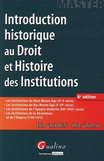 Couverture du livre « Introduction historique au droit et histoire des institutions (6e édition) » de Eric Gasparini et Eric Gojosso aux éditions Gualino