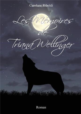 Couverture du livre « Les Mémoires de Triana Wellinger » de Riboldi Carolane aux éditions Books On Demand