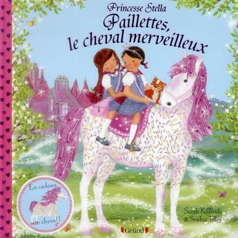 Couverture du livre « PRINCESSE STELLA : paillettes ; le cheval merveilleux » de Sarah Kilbride aux éditions Grund