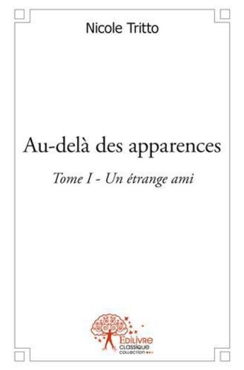 Couverture du livre « Audela des apparences - t01 - audela des apparences - un etrange ami » de Nicole Tritto aux éditions Edilivre