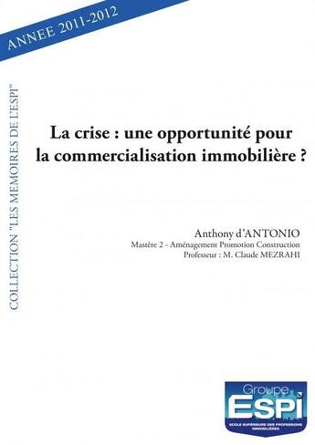 Couverture du livre « La crise : une opportunite pour la commercialisation immobiliere ? - anthony d antonio - mastere 2 - » de Dantonio Anthony aux éditions Edilivre