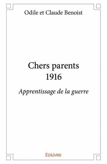 Couverture du livre « Chers parents ; 1916 » de Claude Benoist et Odile Benoist aux éditions Edilivre