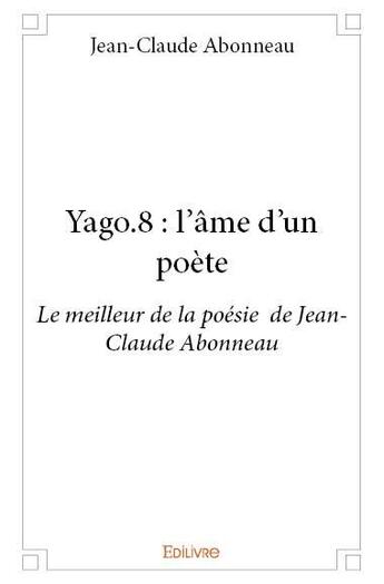 Couverture du livre « Yago.8 : l'âme d'un poète » de Jean-Claude Abonneau aux éditions Edilivre