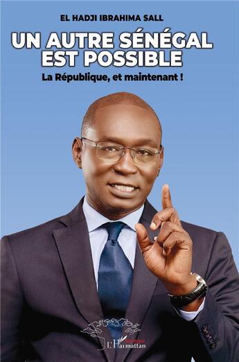 Couverture du livre « Un autre Sénégal est possible : La république, et maintenant ! » de El Hadji Ibrahima Sall aux éditions L'harmattan