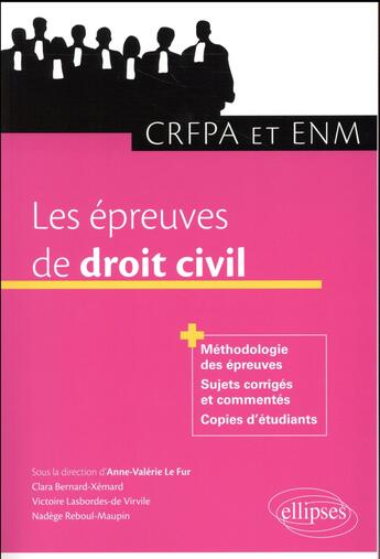 Couverture du livre « Les épreuves de droit civil ; méthodologie des épreuves, sujets corrigés et commentés, copies d'étudiants » de Nadege Reboul-Maupin et Clara Bernard-Xemard et Victoire Lasbordes-De-Virvile et Anne-Valerie Le Fur aux éditions Ellipses