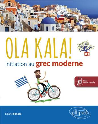 Couverture du livre « Ola kala! initiation au grec moderne (avec fichiers audio et 1 video) » de Fanara Liliane aux éditions Ellipses