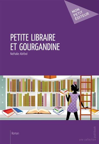 Couverture du livre « Petite libraire et gourgandine » de Nathalie Abitbol aux éditions Publibook