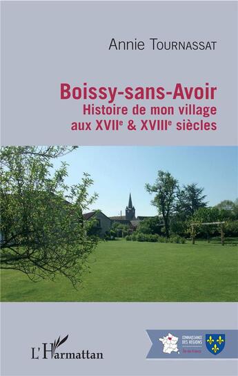 Couverture du livre « Boissy-sans-Avoir ; histoire de mon village aux XVIIe & XVIIIe siècles » de Annie Tournassat aux éditions L'harmattan