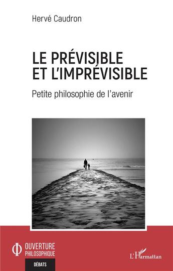 Couverture du livre « Le prévisible et l'imprévisible : petite philosophie de l'avenir » de Herve Caudron aux éditions L'harmattan