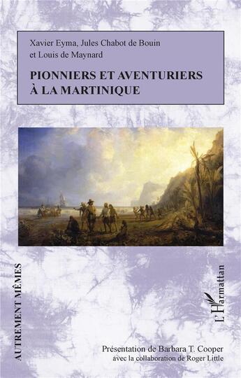 Couverture du livre « Pionniers et aventuriers à la Martinique » de Xavier Eyma et Jules Chabot De Bouin et Louis De Maynard aux éditions L'harmattan