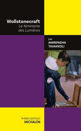 Couverture du livre « Wollstonecraft : Le féminisme des Lumières » de Amirpasha Tavakkoli aux éditions Michalon