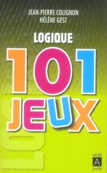 Couverture du livre « Logique ; 101 jeux » de Jean-Pierre Colignon aux éditions Archipoche