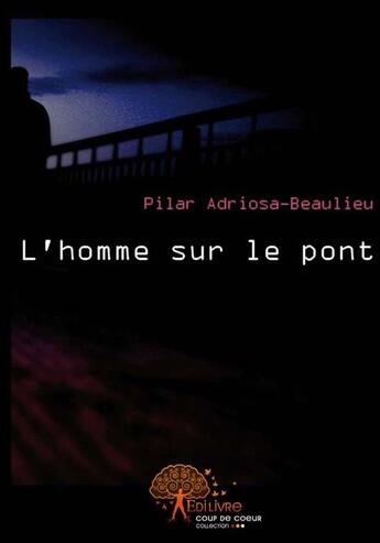 Couverture du livre « L'homme sur le pont » de Pilar Adriosa-Beaulieu aux éditions Edilivre-aparis