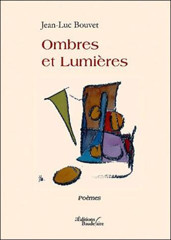 Couverture du livre « Ombres et lumières » de Jean-Luc Bouvet aux éditions Baudelaire