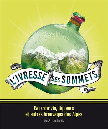 Couverture du livre « L'ivresse des sommets ; eaux-de-vie, liqueurs et autres breuvages des Alpes » de  aux éditions Patrimoine En Isere