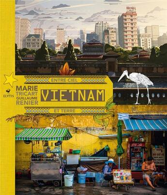 Couverture du livre « Vietnam entre ciel et terre » de Marie Tricart et Guillaume Renier aux éditions Elytis