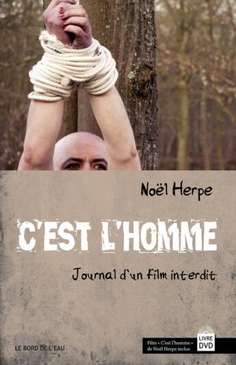 Couverture du livre « C'est l'homme ; journal d'un film interdit » de Noel Herpe aux éditions Bord De L'eau