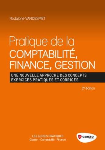 Couverture du livre « Pratique de la comptabilité, finance, gestion ; une nouvelle approche des concept ; exercices pratique » de Rodolphe Vandesmet aux éditions Gereso